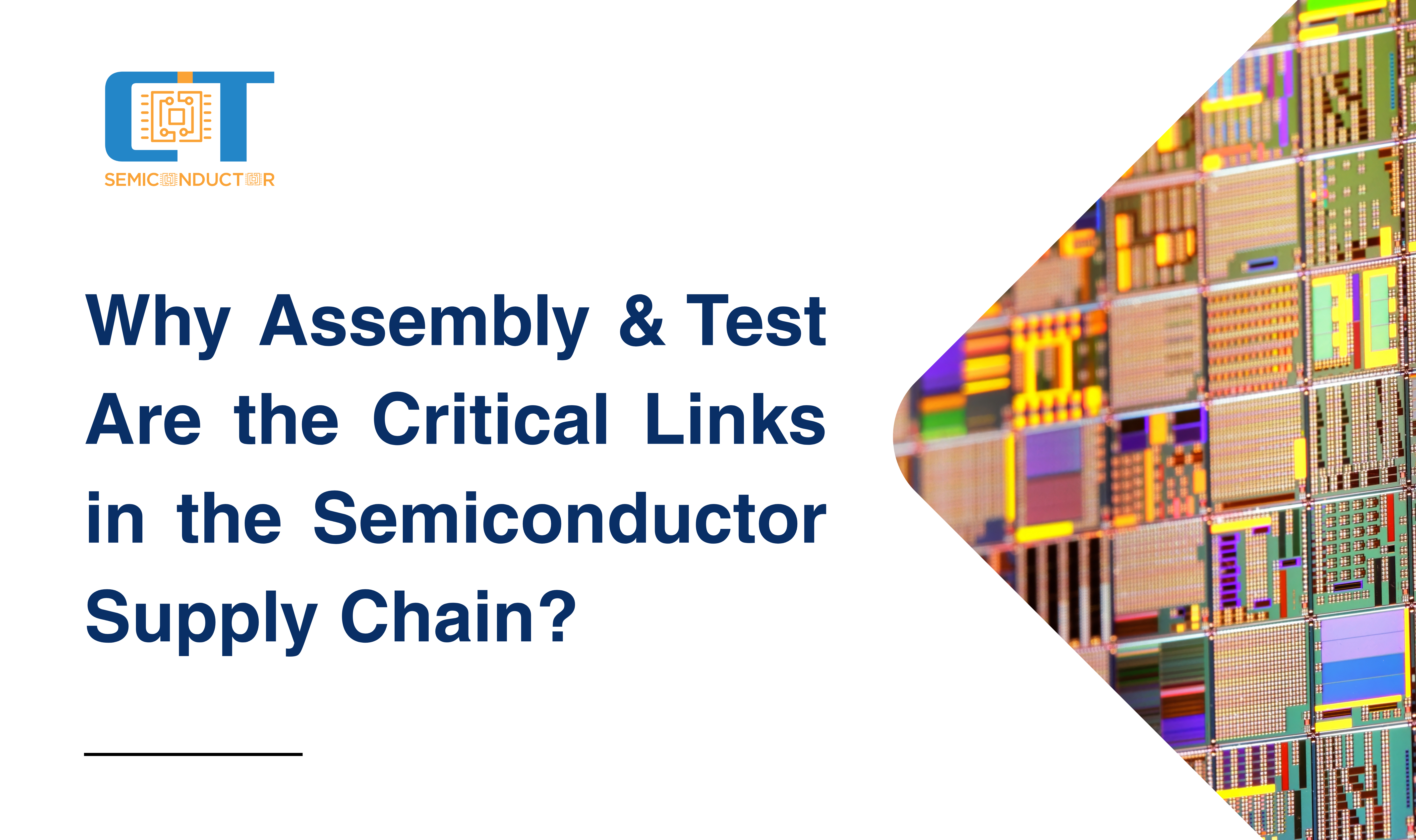 WHY ASSEMBLY & TEST ARE THE CRITICAL LINKS IN THE SEMICONDUCTOR SUPPLY CHAIN